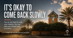 Modern church building with palm trees beneath the words, “It’s okay to come back slowly,” followed by, “You do not have to rush your healing. You can take one honest step at a time.”