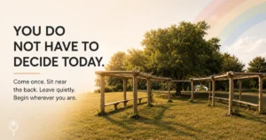 Sunlit outdoor church garden with wooden pergolas and a large shade tree beneath the words, "You do not have to decide today. Come once. Sit near the back. Leave quietly. Begin wherever you are."