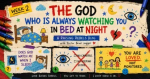 Week 2 Raising Rebels graphic titled “The God Who Is Always Watching You in Bed at Night,” featuring childlike drawings of a child sleeping, an eye symbol, stars, crayons, and messages rejecting fear-based ideas of God as a constant monitor.