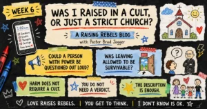 Week 6 Raising Rebels graphic titled “Was I Raised in a Cult, or Just a Strict Church?” featuring childlike drawings of a church, an authority figure, an exit door, and questions about power, doubt, and whether leaving was survivable.